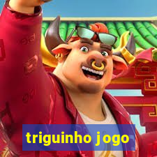 triguinho jogo